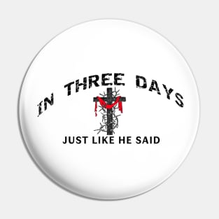 In Three Days Just Like He Said Easter Christian Pin