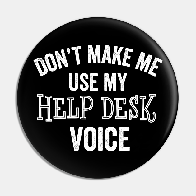 Funny Help Desk Voice IT Customer Service Support Gift - Help Desk - Pin | TeePublic Funny Help Desk Voice IT Customer Service Support Gift - Help Desk - Pin | TeePublic