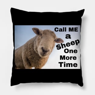 Call Me a Sheep One More Time! Pillow