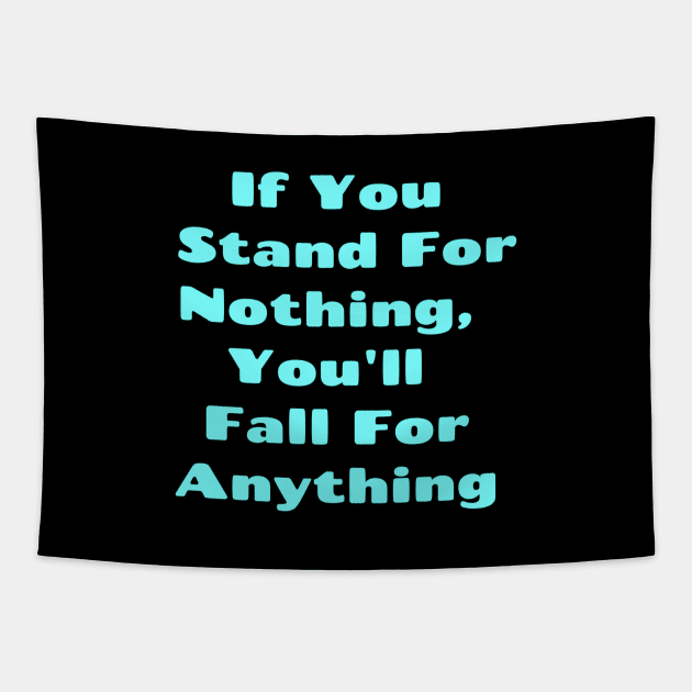 If You Stand For Nothing, You'll Fall For Anything, Anti Woke, Anti-PC, political correctness, counter culture gift Tapestry by Style Conscious