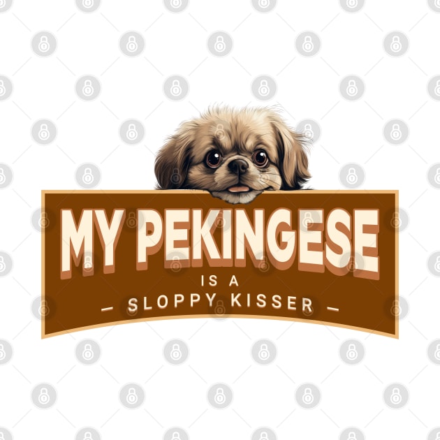 My Pekingese is a Sloppy Kisser by Oaktree Studios