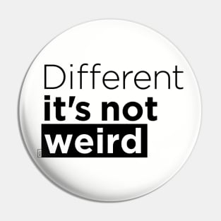 Different it's not weird Pin