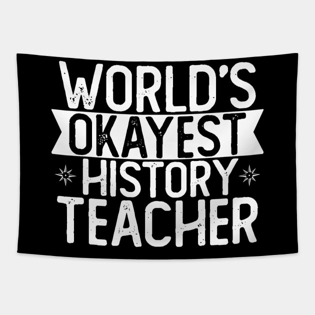 World's Okayest History Teacher T shirt History Teacher Gift Tapestry by mommyshirts
