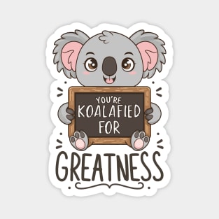 You're koalafied for greatness Magnet