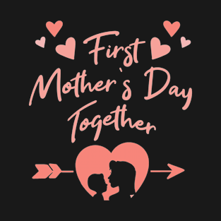 First Mother's Day Together T-Shirt