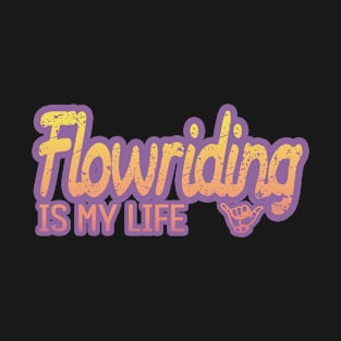 Flowriding is my life T-Shirt