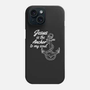 Jesus is the Anchor to my soul Phone Case