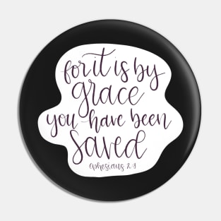 For it is by Grace you have been saved - Ephesians 2:8 - Script Lettered Pin