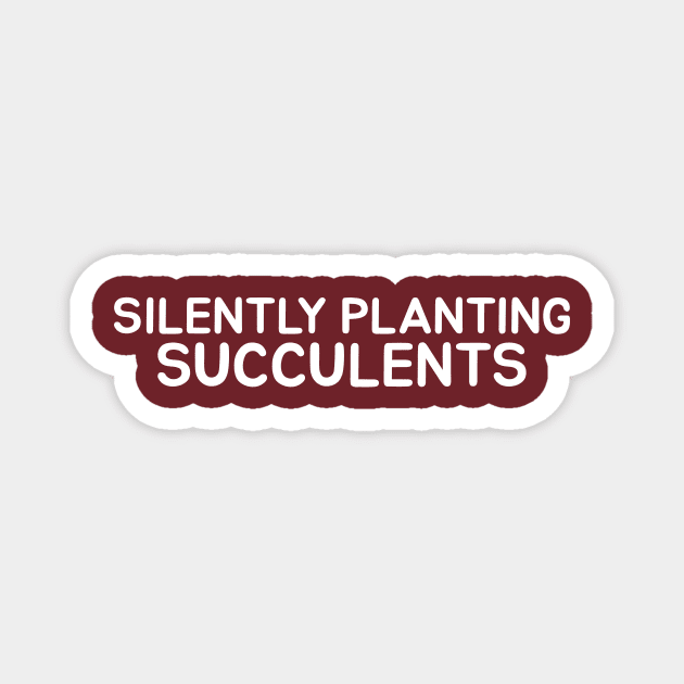 Silently Planting Succulents Magnet by Succulent Circle