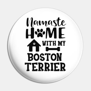 Boston Terrier Dog - Namaste home with my boston terrier Pin