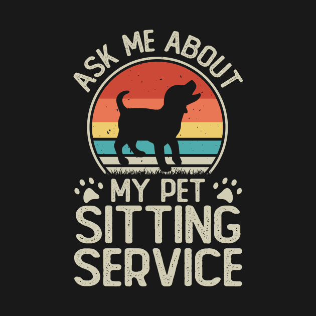 Ask Me About My Pet Sitting Service T shirt For Women by Xamgi