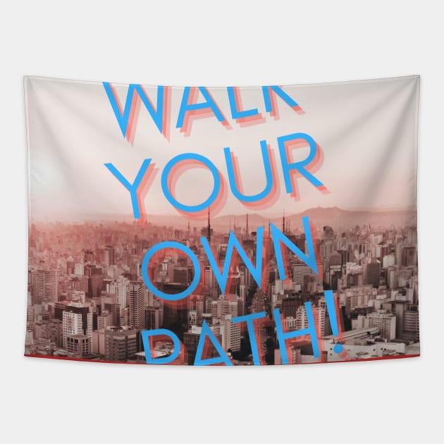 WALK YOUR OWN PATH T SHIRT Tapestry by THEWORLDISNICE