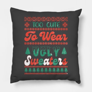 Too Cute to Wear an Ugly Sweater Pillow