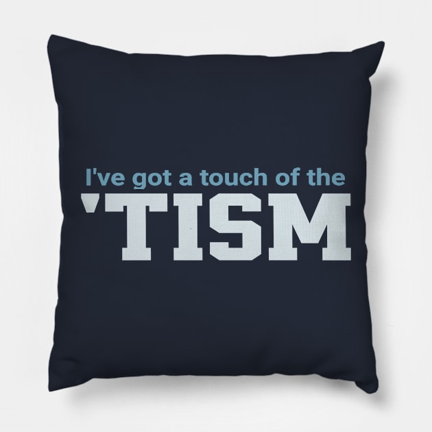 Ive-Got-A-Touch-Of-The-Tism Pillow by Junalben Mamaril