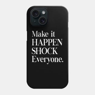 Make it happen Phone Case