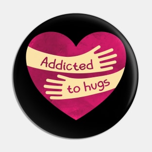Addicted to Hugs Pin