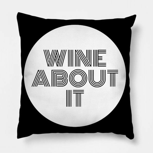 Wine About It - Funny Pillow by 369designs