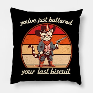 You've Just Buttered Your Last Biscuit Western Cat Cowboy Pillow