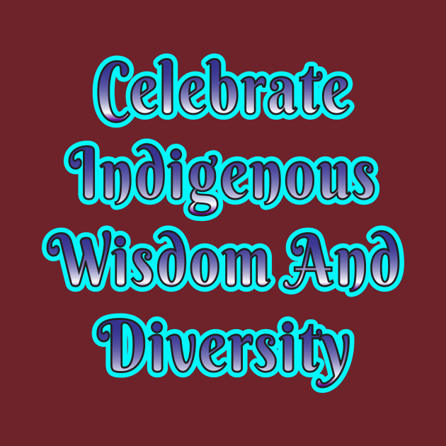 Celebrate Indigenous Wisdom and Diversity" Apparel and Accessories by EKSU17