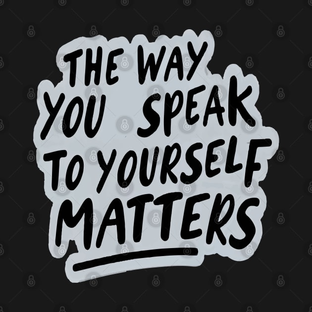 The way you speak to yourself matters by ArtfulDesign