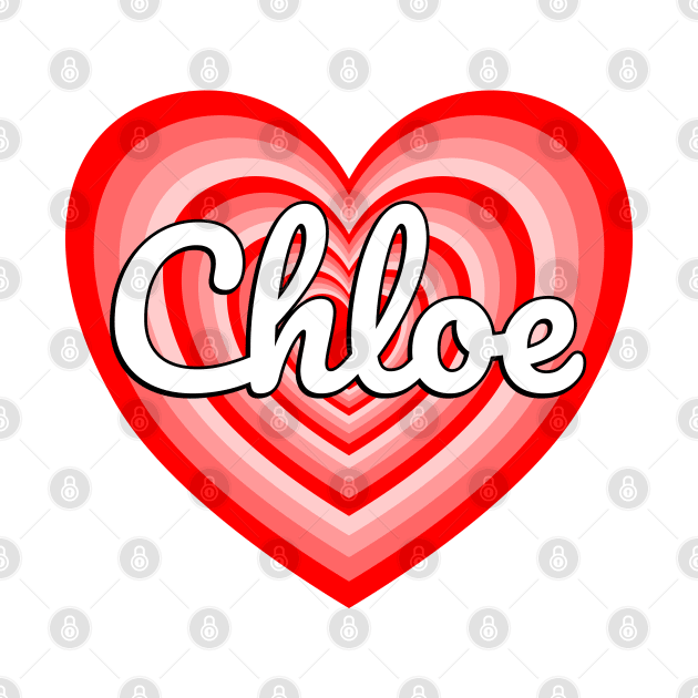 I Love Chloe Heart Chloe Name Funny Chloe by Popular Objects™