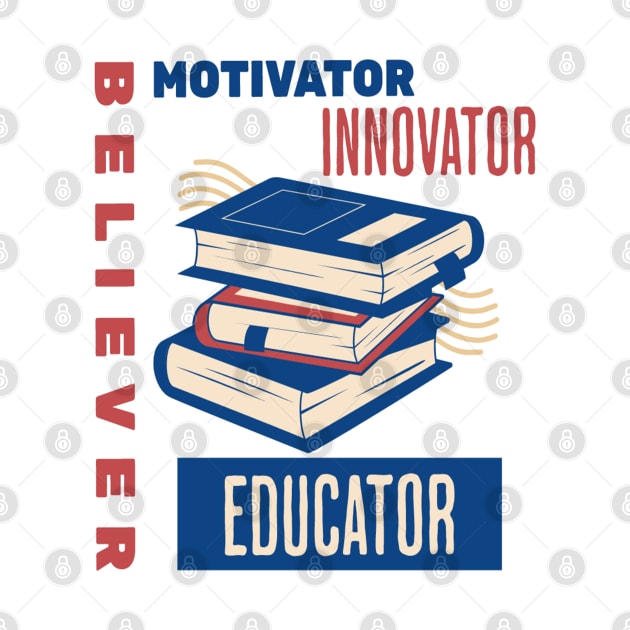 Believer Motivator Innovator Educator Teacher Book Lover Back to school by Hohohaxi