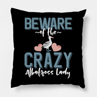 Beware of the Crazy Albatross Lady Pillow
