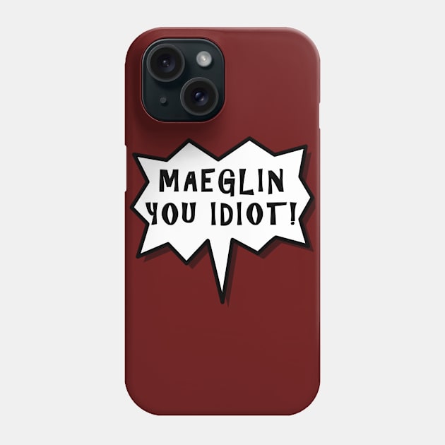 Maeglin You Idiot! Phone Case by silmarillionshirts