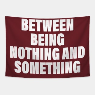 Between Being Nothing And Something Tapestry