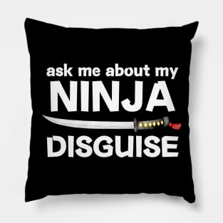 Ask Me About My Ninja Disguise Pillow