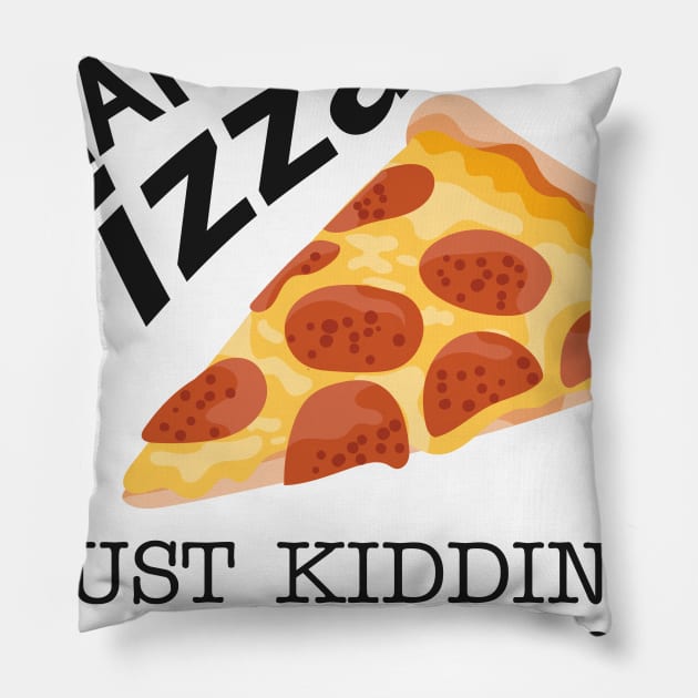 Pizza - I hate pizza just kidding can you imagine Pillow by KC Happy Shop