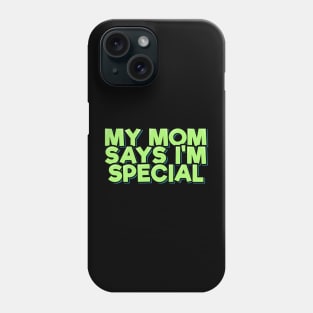 My Mom Says I'm Special Phone Case