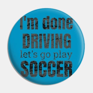 I'm done driving, let's go play soccer Pin