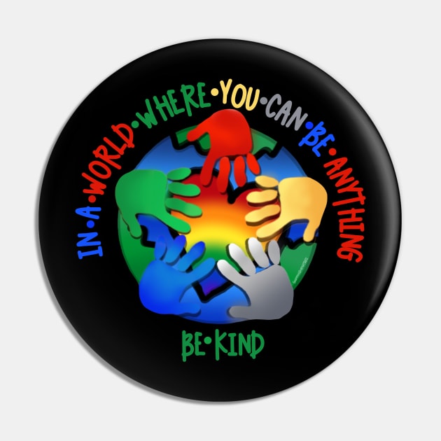 In A World Where You Can Be Anything Be Kind Pin by SherringenergyTeez