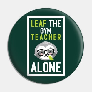 Funny Gym Teacher Pun - Leaf me Alone - Gifts for Gym Teachers Pin