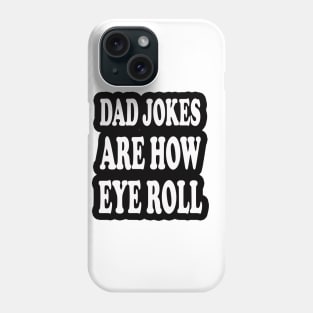 dad jokes are how eye roll Phone Case