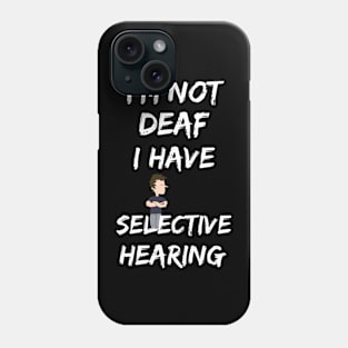 I'm not deaf, I have selective hearing Phone Case