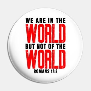 Romans 12:2 We Are In The World But Not Of The World Pin