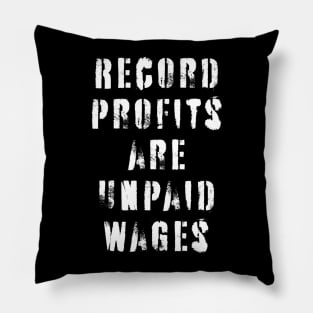 Record Profits Are Unpaid Wages Pillow