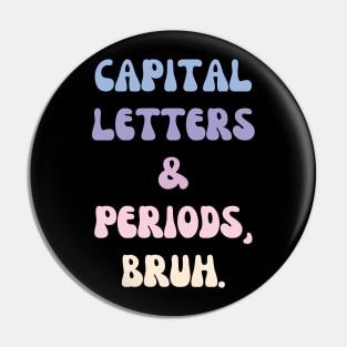 Capital Letters and Periods Bruh Pin