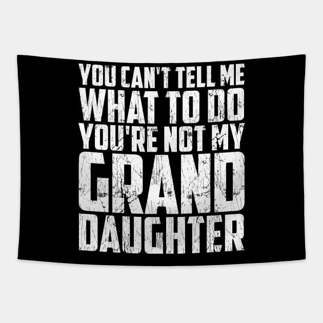 Father's day you can't tell me what to do Funny Grandfather Tapestry by artbooming