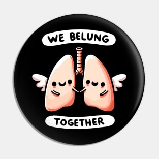 We belung together Lungs - We belong together Love Humor Pin