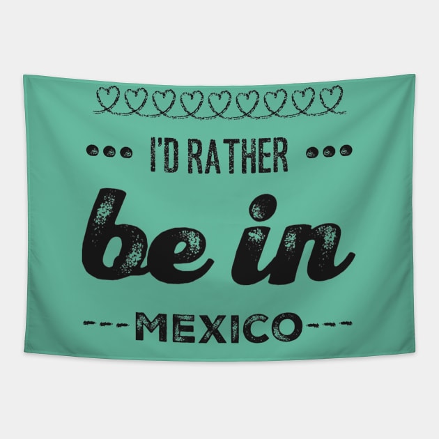 Mexico I'd rather be in Mexico Cancun Cute Vacation Holiday trip funny saying Tapestry by BoogieCreates