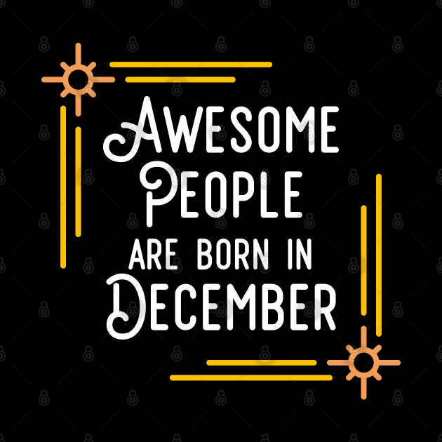 Awesome People Are Born In December (White Text, Framed) by inotyler