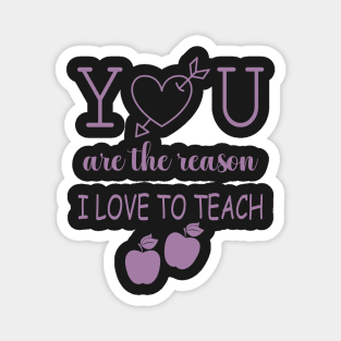 You Are The Reason I Love To Teach Magnet