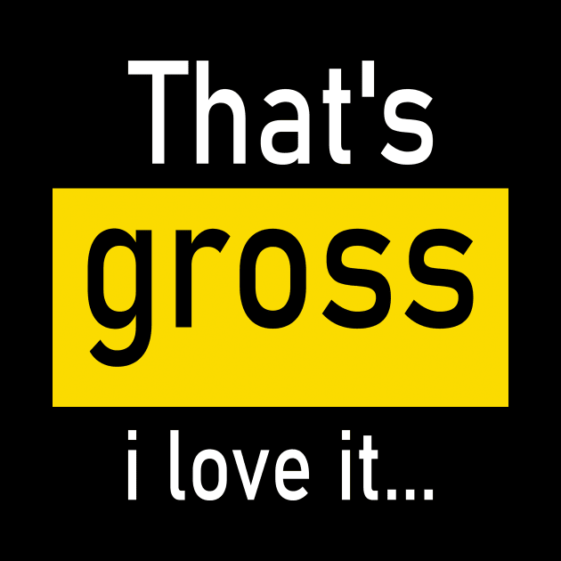 That’s gross I love it… by CREATIVITY88