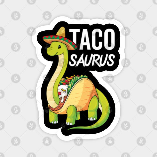 Tacosaurus Dinosaur Brachiosaurus Tacos Mexican Food Pun - Tacosaurus - Magnet | TeePublic Tacosaurus Dinosaur Brachiosaurus Tacos Mexican Food Pun - Tacosaurus - Magnet | TeePublic
