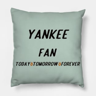 yankee fan today tomorrow forever Pillow