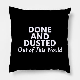 Done and Dusted Out of This World Pillow