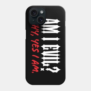 Am I Evil? Why, Yes I Am. Phone Case